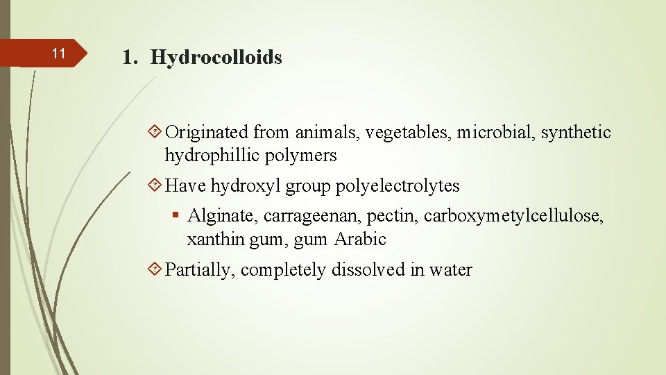 11 1. Hydrocolloids Originated from animals, vegetables, microbial, synthetic hydrophillic polymers Have hydroxyl group