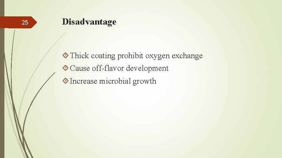 25 Disadvantage Thick coating prohibit oxygen exchange Cause off-flavor development Increase microbial growth 