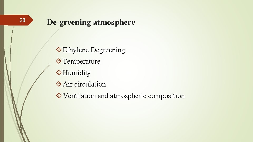 28 De-greening atmosphere Ethylene Degreening Temperature Humidity Air circulation Ventilation and atmospheric composition 