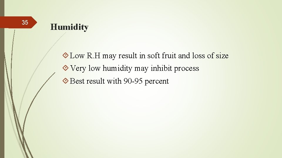35 Humidity Low R. H may result in soft fruit and loss of size