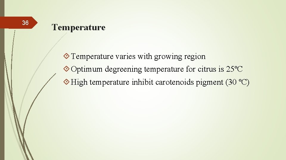 36 Temperature varies with growing region Optimum degreening temperature for citrus is 25ºC High