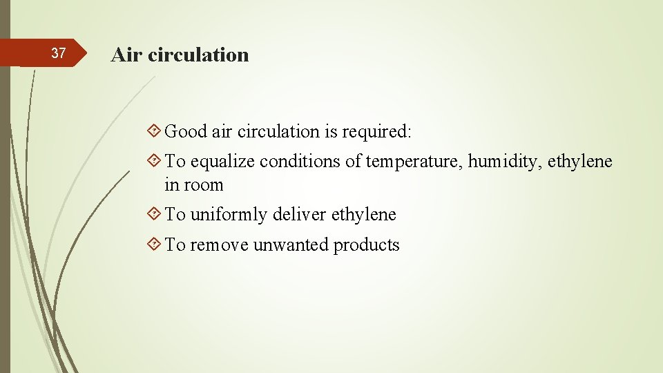 37 Air circulation Good air circulation is required: To equalize conditions of temperature, humidity,