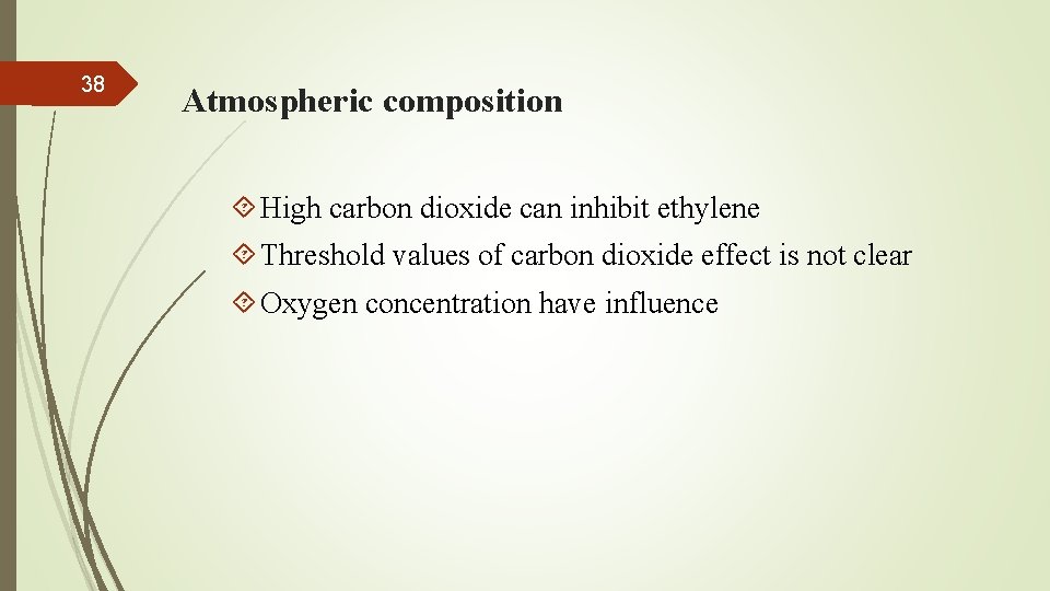 38 Atmospheric composition High carbon dioxide can inhibit ethylene Threshold values of carbon dioxide