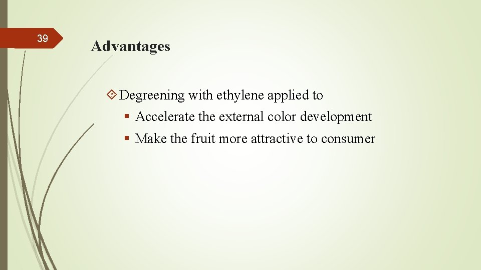 39 Advantages Degreening with ethylene applied to § Accelerate the external color development §