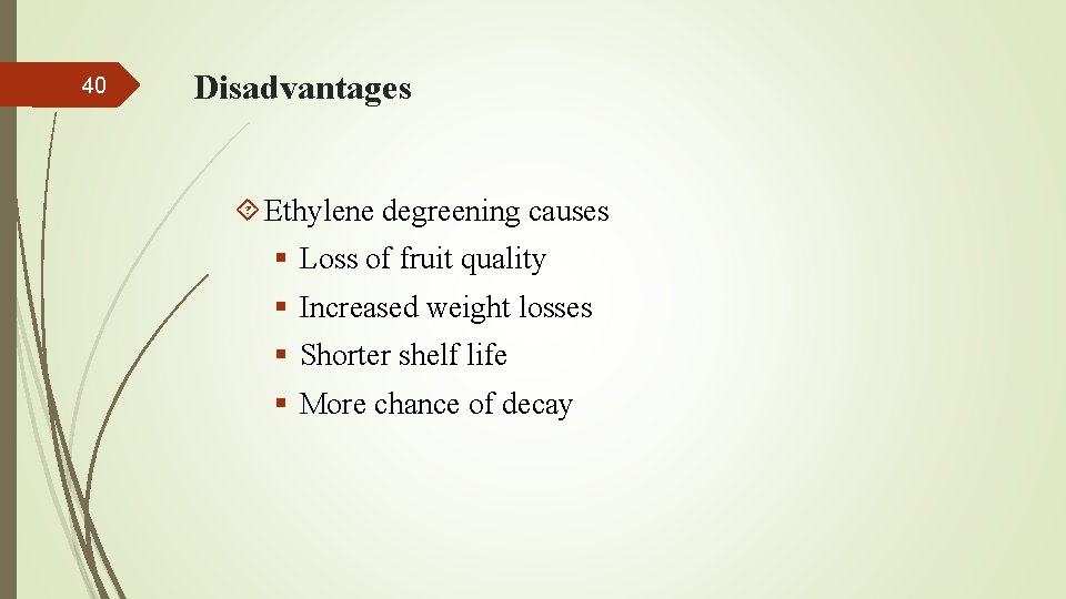 40 Disadvantages Ethylene degreening causes § Loss of fruit quality § Increased weight losses