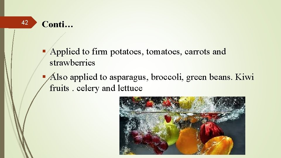 42 Conti… § Applied to firm potatoes, tomatoes, carrots and strawberries § Also applied