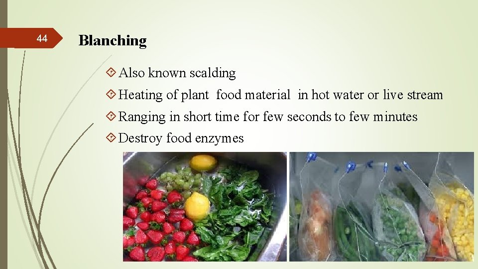 44 Blanching Also known scalding Heating of plant food material in hot water or