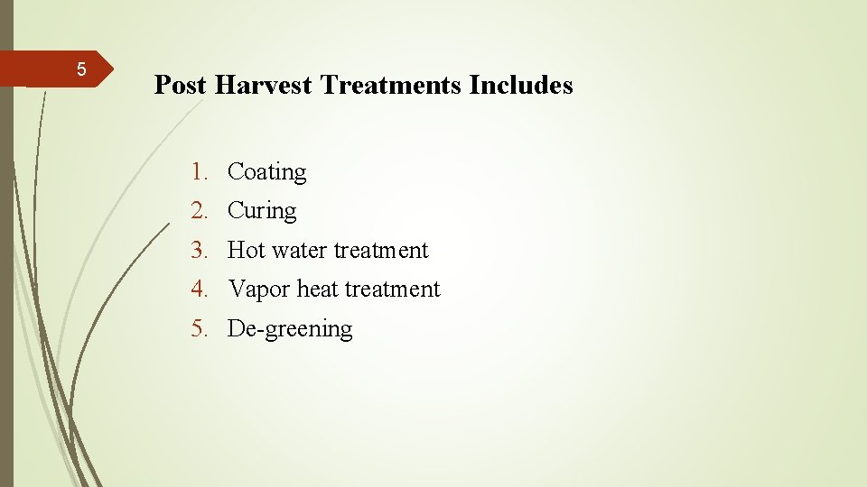 5 Post Harvest Treatments Includes 1. Coating 2. Curing 3. Hot water treatment 4.