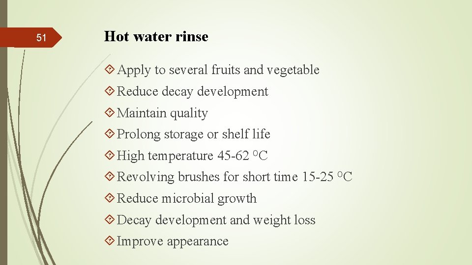 51 Hot water rinse Apply to several fruits and vegetable Reduce decay development Maintain