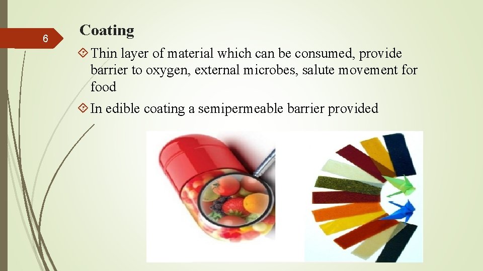 6 Coating Thin layer of material which can be consumed, provide barrier to oxygen,