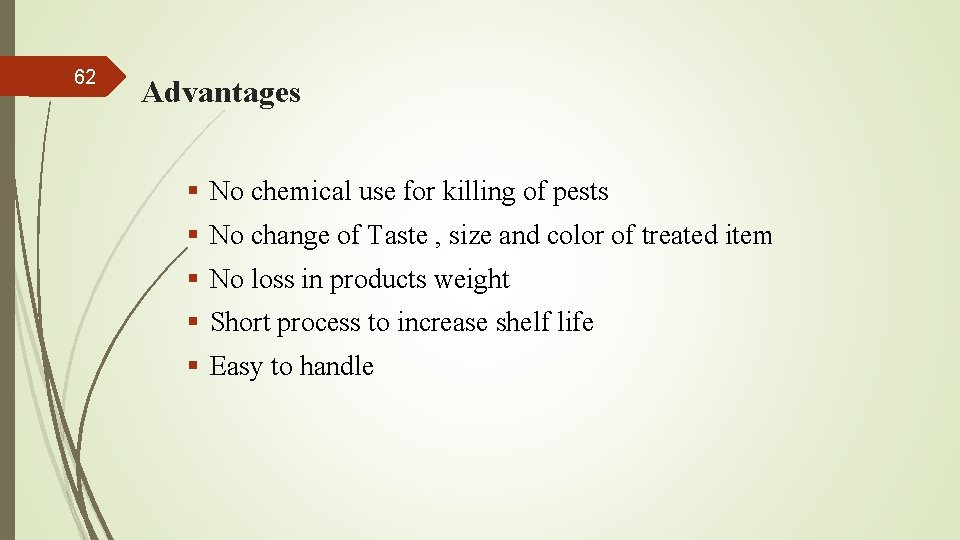 62 Advantages § No chemical use for killing of pests § No change of