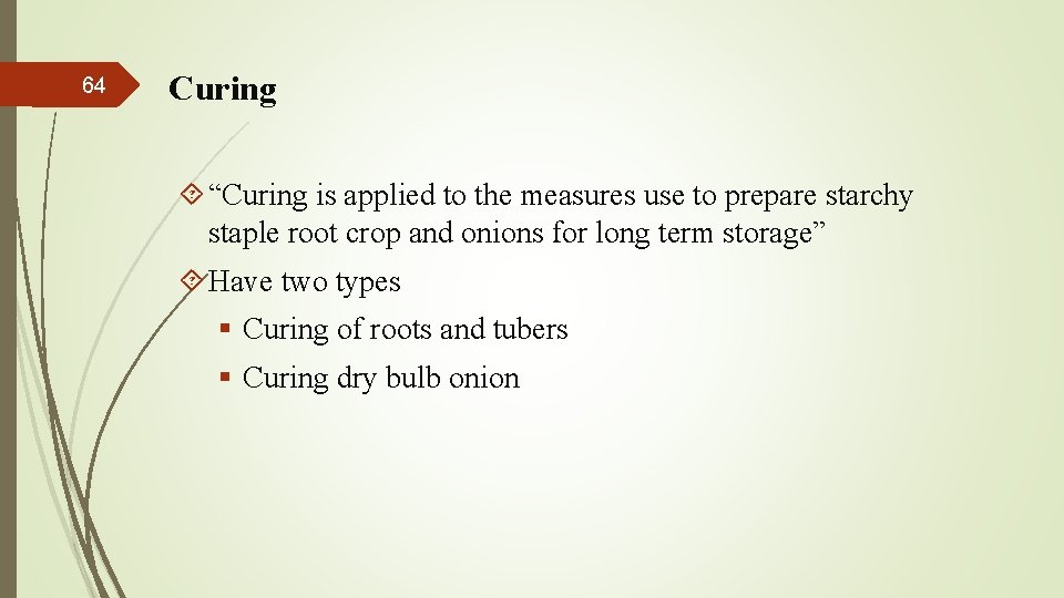 64 Curing “Curing is applied to the measures use to prepare starchy staple root
