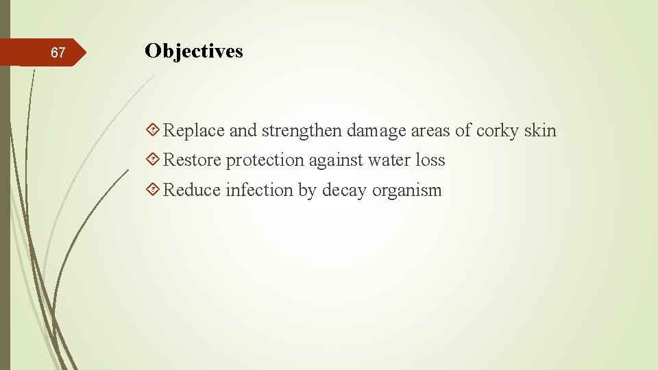 67 Objectives Replace and strengthen damage areas of corky skin Restore protection against water