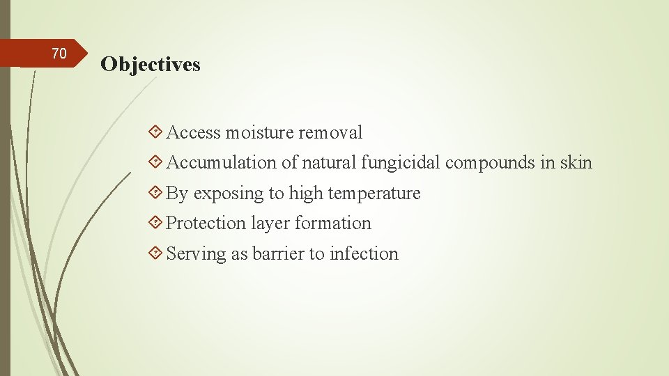 70 Objectives Access moisture removal Accumulation of natural fungicidal compounds in skin By exposing