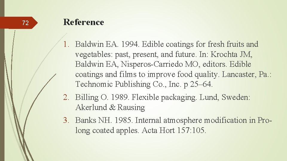 72 Reference 1. Baldwin EA. 1994. Edible coatings for fresh fruits and vegetables: past,