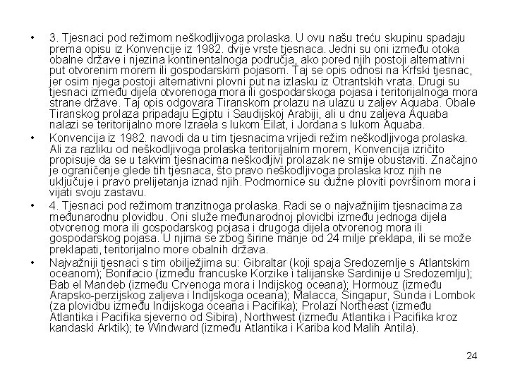  • • 3. Tjesnaci pod režimom neškodljivoga prolaska. U ovu našu treću skupinu