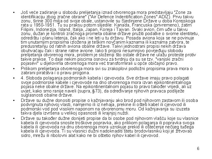  • • • Još veće zadiranje u slobodu prelijetanja iznad otvorenoga mora predstavljaju