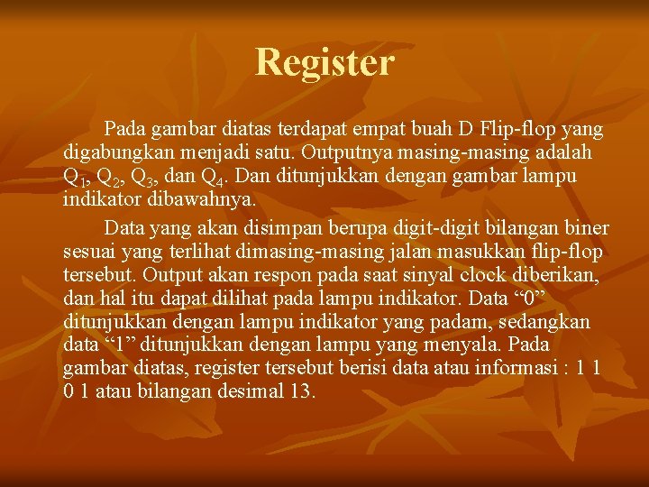 Register Pada gambar diatas terdapat empat buah D Flip-flop yang digabungkan menjadi satu. Outputnya