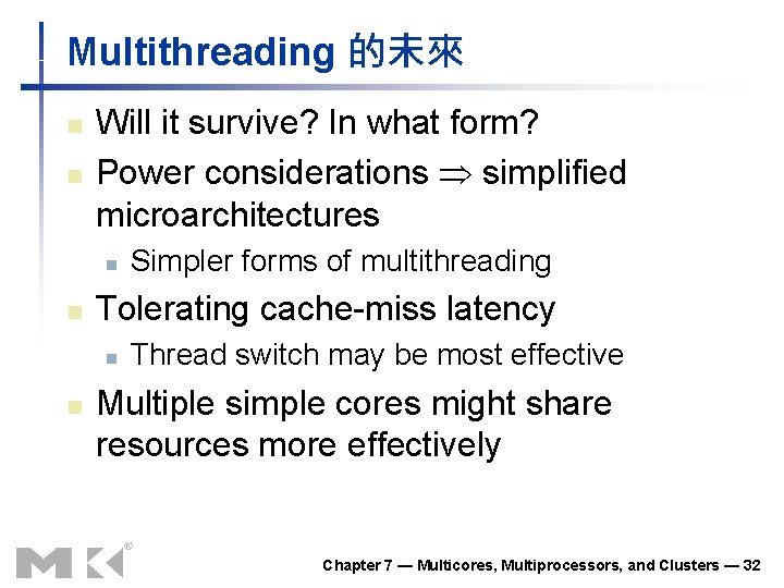 Multithreading 的未來 n n Will it survive? In what form? Power considerations simplified microarchitectures