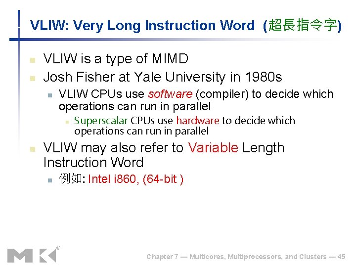 VLIW: Very Long Instruction Word (超長指令字) n n VLIW is a type of MIMD