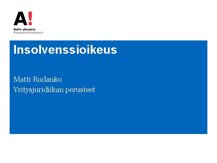 Insolvenssioikeus Matti Rudanko Yritysjuridiikan perusteet 