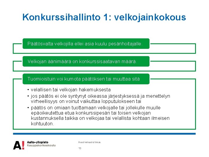 Konkurssihallinto 1: velkojainkokous Päätösvalta velkojilla ellei asia kuulu pesänhoitajalle. Velkojan äänimäärä on konkurssisaatavan määrä.