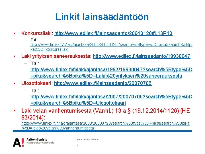 Linkit lainsäädäntöön • Konkurssilaki: http: //www. edilex. fi/lainsaadanto/20040120#L 13 P 10 – Tai: http: