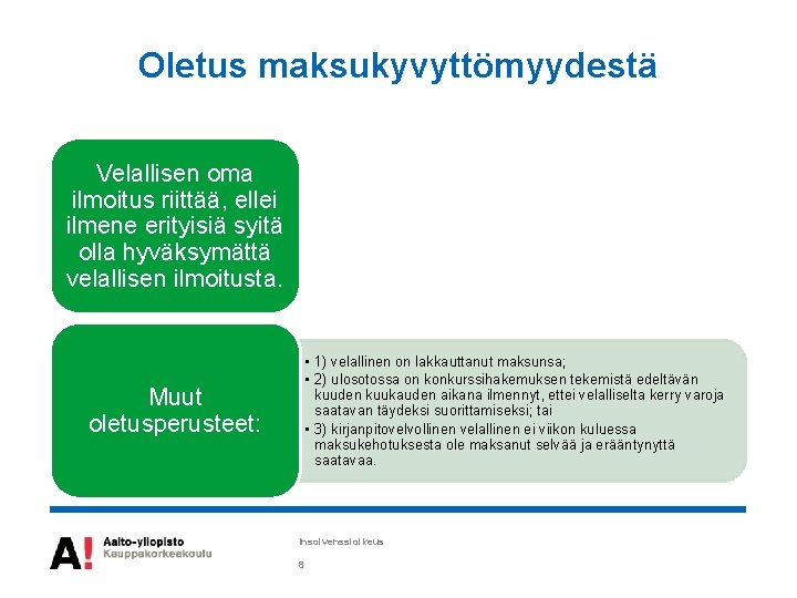 Oletus maksukyvyttömyydestä Velallisen oma ilmoitus riittää, ellei ilmene erityisiä syitä olla hyväksymättä velallisen ilmoitusta.