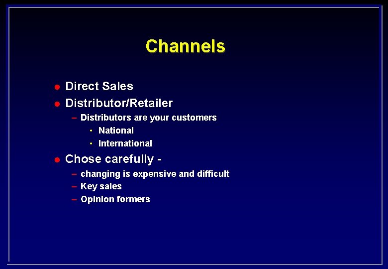 Channels l l Direct Sales Distributor/Retailer – Distributors are your customers • National •