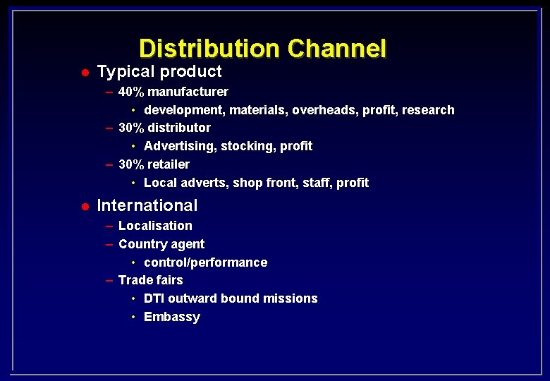 Distribution Channel l Typical product – 40% manufacturer • development, materials, overheads, profit, research
