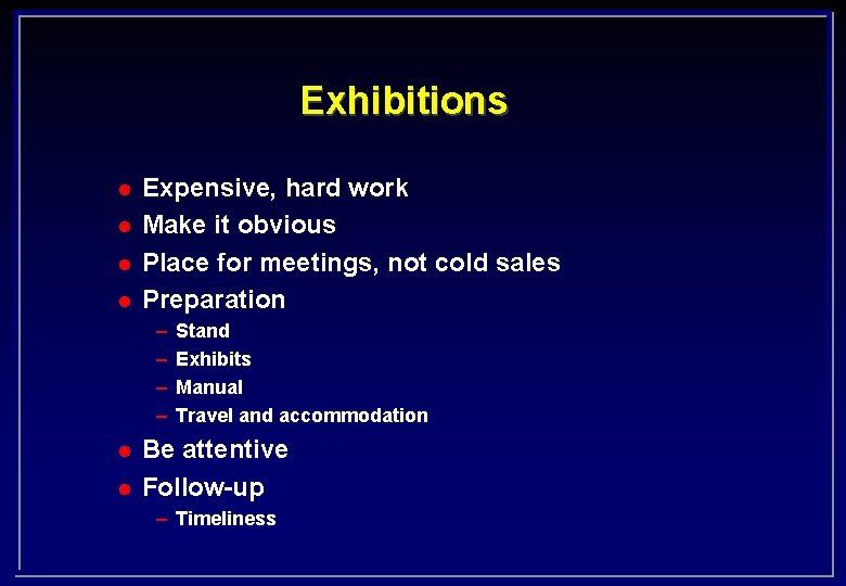 Exhibitions l l Expensive, hard work Make it obvious Place for meetings, not cold