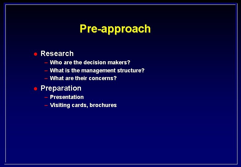 Pre-approach l Research – Who are the decision makers? – What is the management