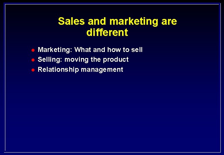 Sales and marketing are different l l l Marketing: What and how to sell