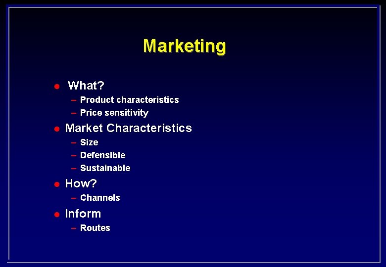 Marketing l What? – Product characteristics – Price sensitivity l Market Characteristics – Size