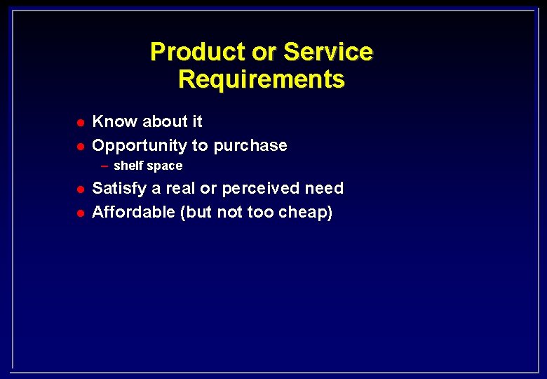 Product or Service Requirements l l Know about it Opportunity to purchase – shelf