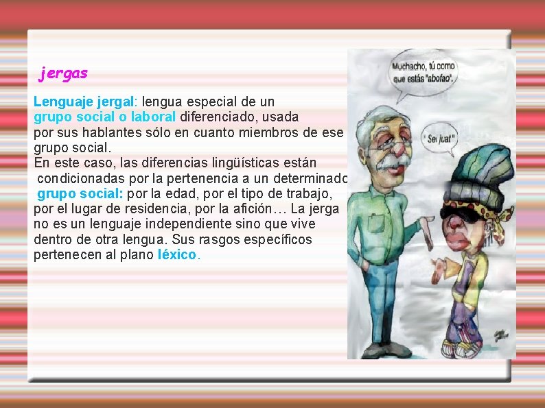 jergas Lenguaje jergal: lengua especial de un grupo social o laboral diferenciado, usada por