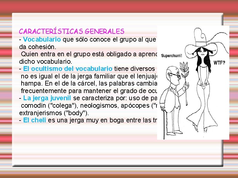 CARACTERÍSTICAS GENERALES - Vocabulario que sólo conoce el grupo al que da cohesión. Quien