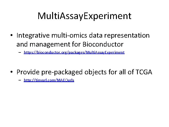 Multi. Assay. Experiment • Integrative multi-omics data representation and management for Bioconductor – https: