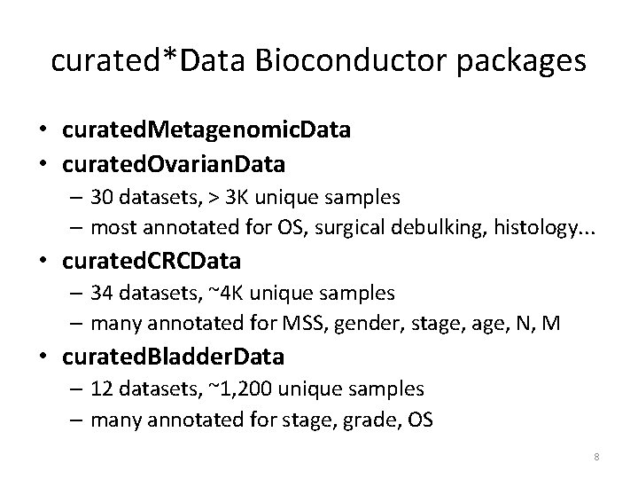 curated*Data Bioconductor packages • curated. Metagenomic. Data • curated. Ovarian. Data – 30 datasets,