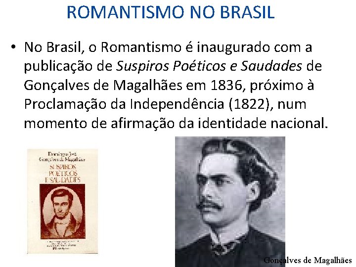  ROMANTISMO NO BRASIL • No Brasil, o Romantismo é inaugurado com a publicação