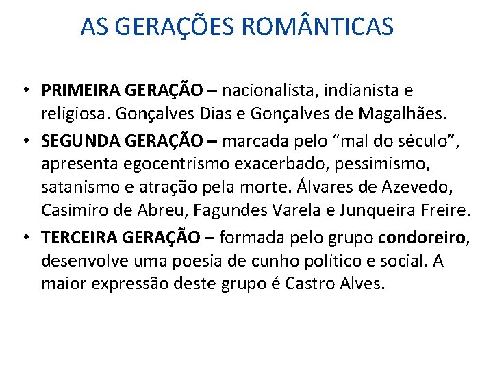 AS GERAÇÕES ROM NTICAS • PRIMEIRA GERAÇÃO – nacionalista, indianista e religiosa. Gonçalves Dias