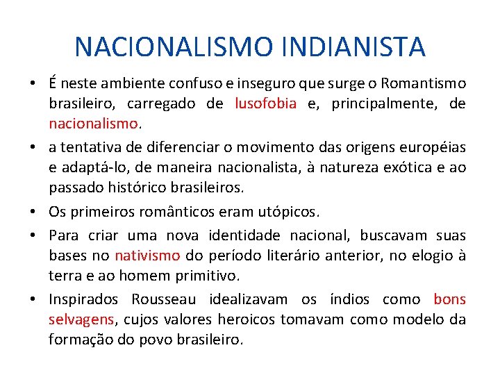 NACIONALISMO INDIANISTA • É neste ambiente confuso e inseguro que surge o Romantismo brasileiro,