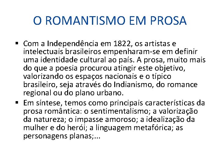 O ROMANTISMO EM PROSA Com a Independência em 1822, os artistas e intelectuais brasileiros