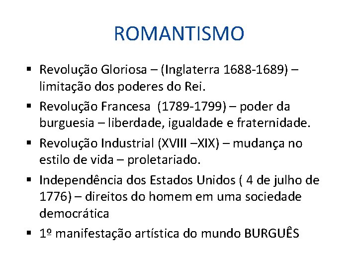 ROMANTISMO Revolução Gloriosa – (Inglaterra 1688 -1689) – limitação dos poderes do Rei. Revolução