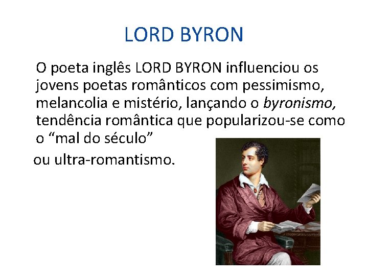 LORD BYRON O poeta inglês LORD BYRON influenciou os jovens poetas românticos com pessimismo,