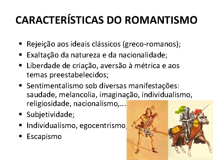 CARACTERÍSTICAS DO ROMANTISMO Rejeição aos ideais clássicos (greco-romanos); Exaltação da natureza e da nacionalidade;