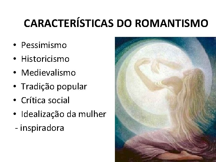 CARACTERÍSTICAS DO ROMANTISMO • Pessimismo • Historicismo • Medievalismo • Tradição popular • Crítica