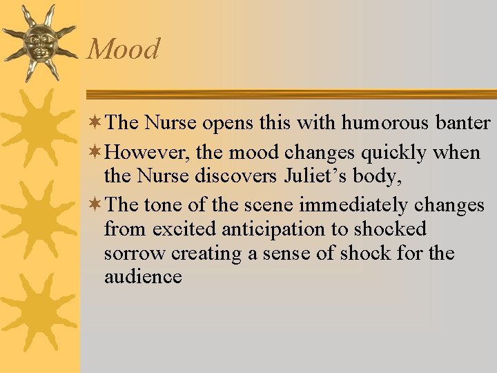 Mood ¬The Nurse opens this with humorous banter ¬However, the mood changes quickly when