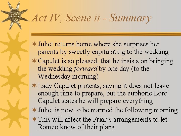 Act IV, Scene ii - Summary ¬ Juliet returns home where she surprises her