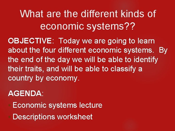 What are the different kinds of economic systems? ? OBJECTIVE: Today we are going